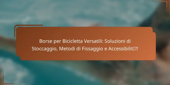 Borse per Bicicletta Versatili: Soluzioni di Stoccaggio, Metodi di Fissaggio e Accessibilità