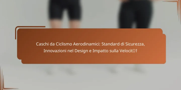 Caschi da Ciclismo Aerodinamici: Standard di Sicurezza, Innovazioni nel Design e Impatto sulla Velocità