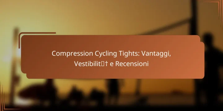 Compression Cycling Tights: Vantaggi, Vestibilità e Recensioni