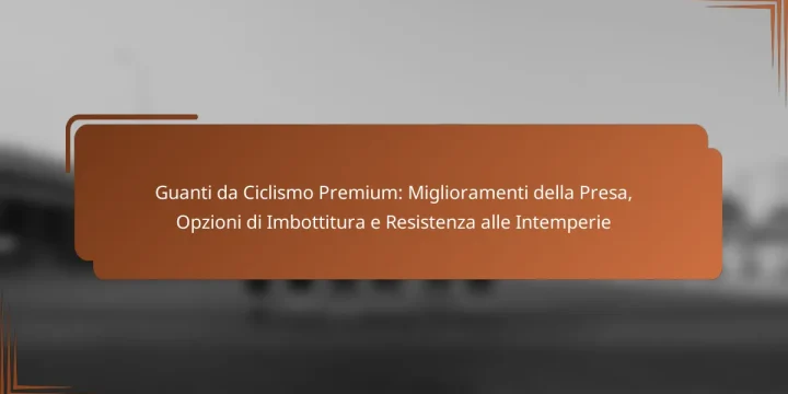 Guanti da Ciclismo Premium: Miglioramenti della Presa, Opzioni di Imbottitura e Resistenza alle Intemperie
