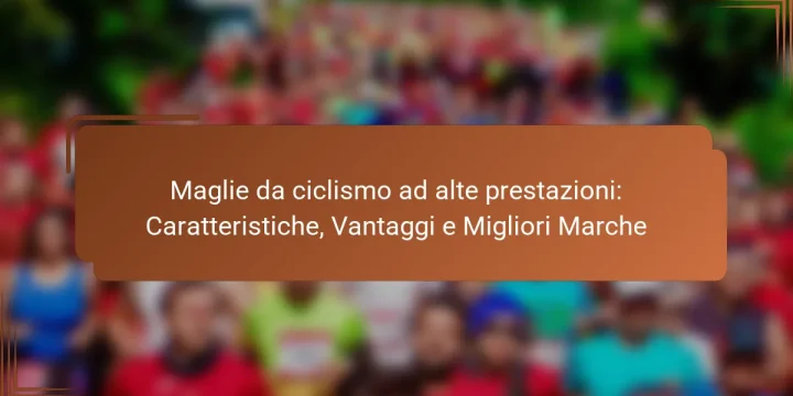 Maglie da ciclismo ad alte prestazioni: Caratteristiche, Vantaggi e Migliori Marche