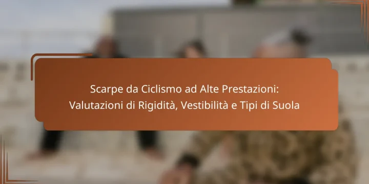 Scarpe da Ciclismo ad Alte Prestazioni: Valutazioni di Rigidità, Vestibilità e Tipi di Suola