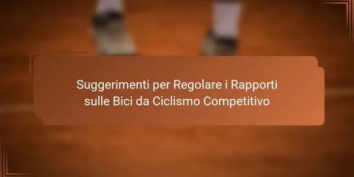Suggerimenti per Regolare i Rapporti sulle Bici da Ciclismo Competitivo