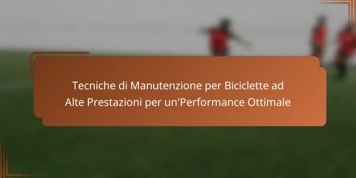 Tecniche di Manutenzione per Biciclette ad Alte Prestazioni per un’Performance Ottimale