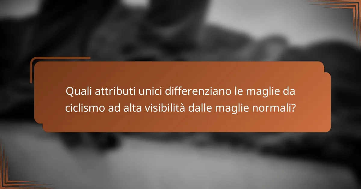 Quali attributi unici differenziano le maglie da ciclismo ad alta visibilità dalle maglie normali?