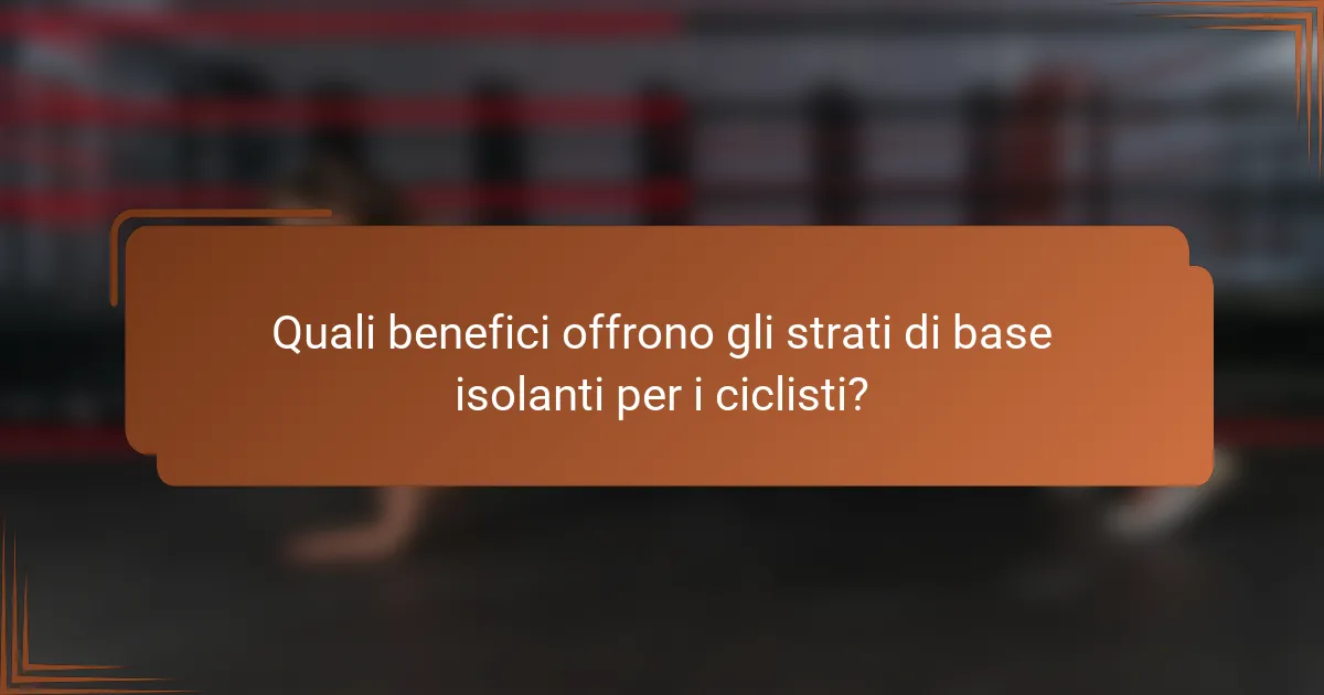 Quali benefici offrono gli strati di base isolanti per i ciclisti?