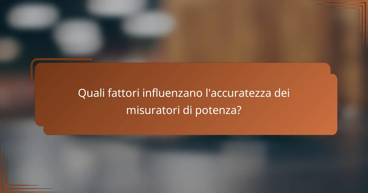 Quali fattori influenzano l'accuratezza dei misuratori di potenza?