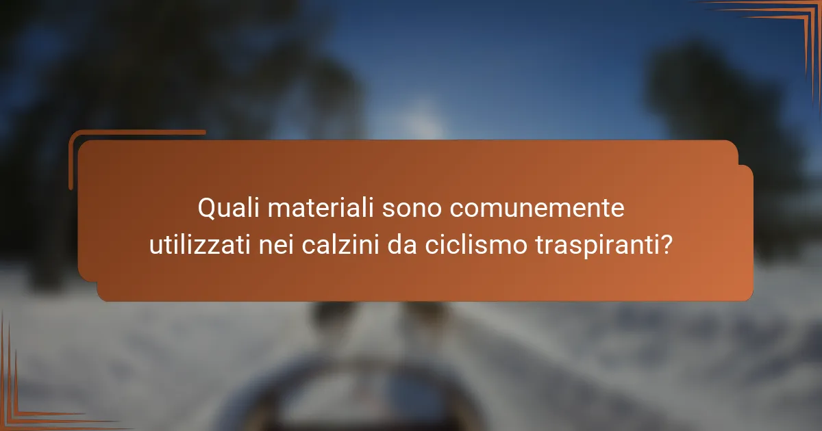 Quali materiali sono comunemente utilizzati nei calzini da ciclismo traspiranti?