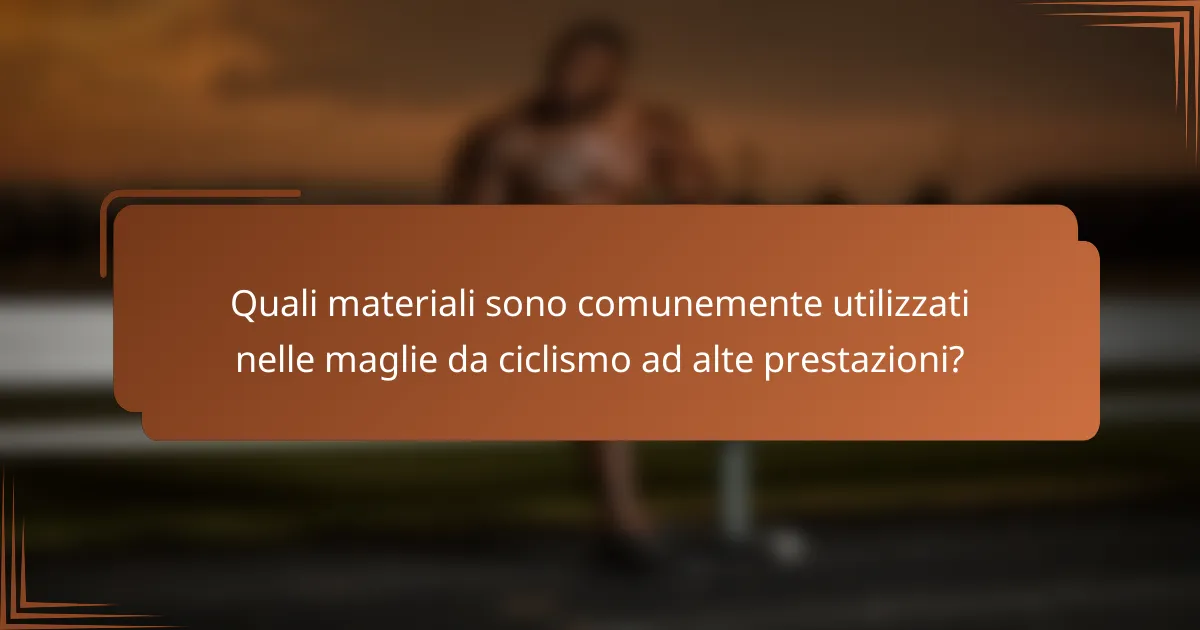 Quali materiali sono comunemente utilizzati nelle maglie da ciclismo ad alte prestazioni?