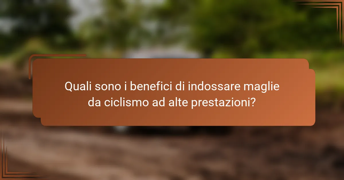 Quali sono i benefici di indossare maglie da ciclismo ad alte prestazioni?