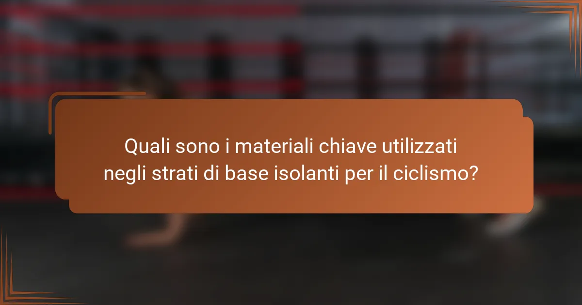 Quali sono i materiali chiave utilizzati negli strati di base isolanti per il ciclismo?