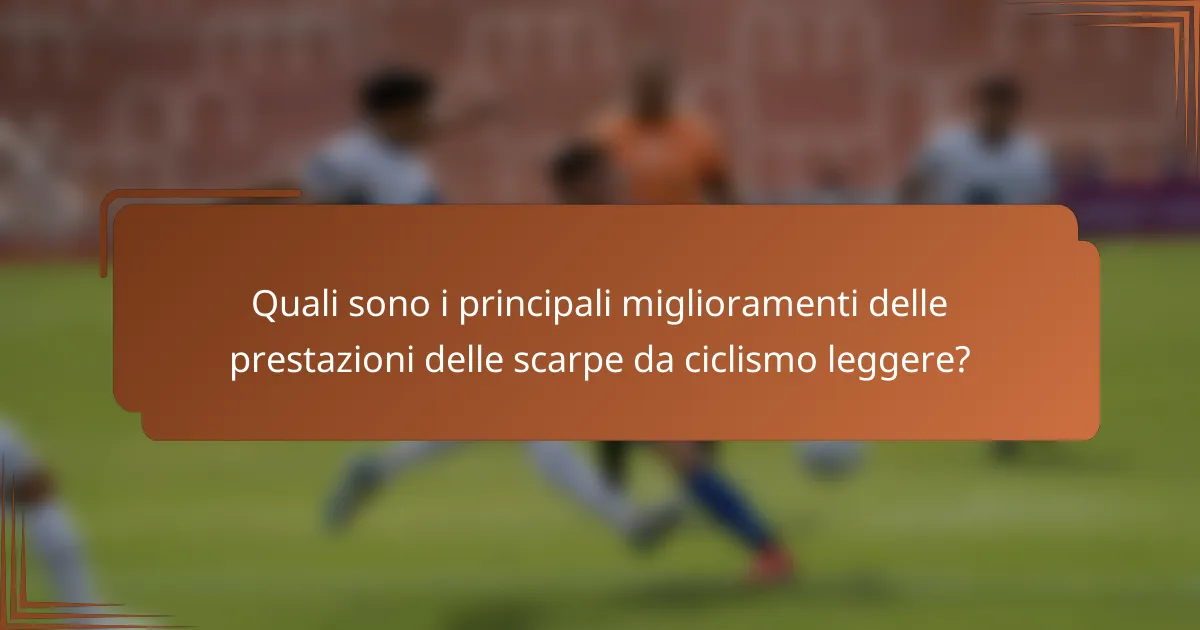 Quali sono i principali miglioramenti delle prestazioni delle scarpe da ciclismo leggere?
