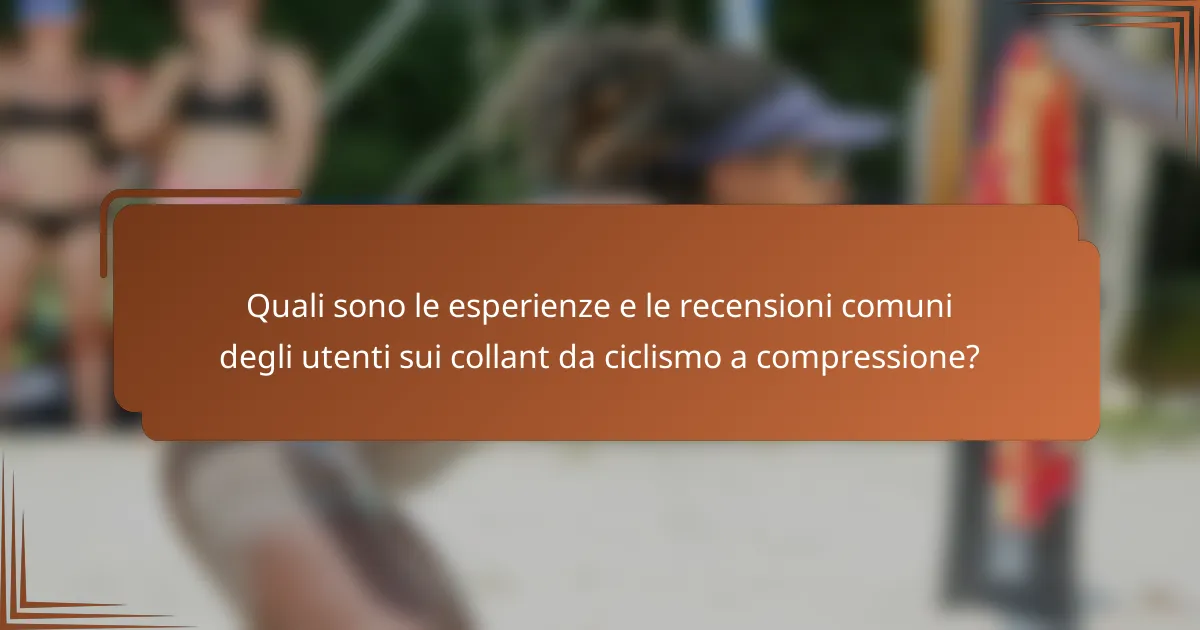 Quali sono le esperienze e le recensioni comuni degli utenti sui collant da ciclismo a compressione?