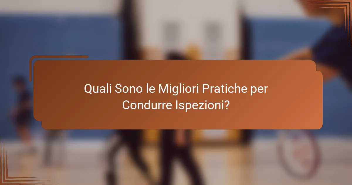 Quali Sono le Migliori Pratiche per Condurre Ispezioni?