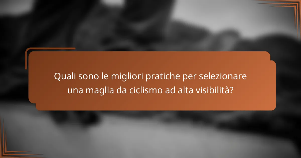 Quali sono le migliori pratiche per selezionare una maglia da ciclismo ad alta visibilità?