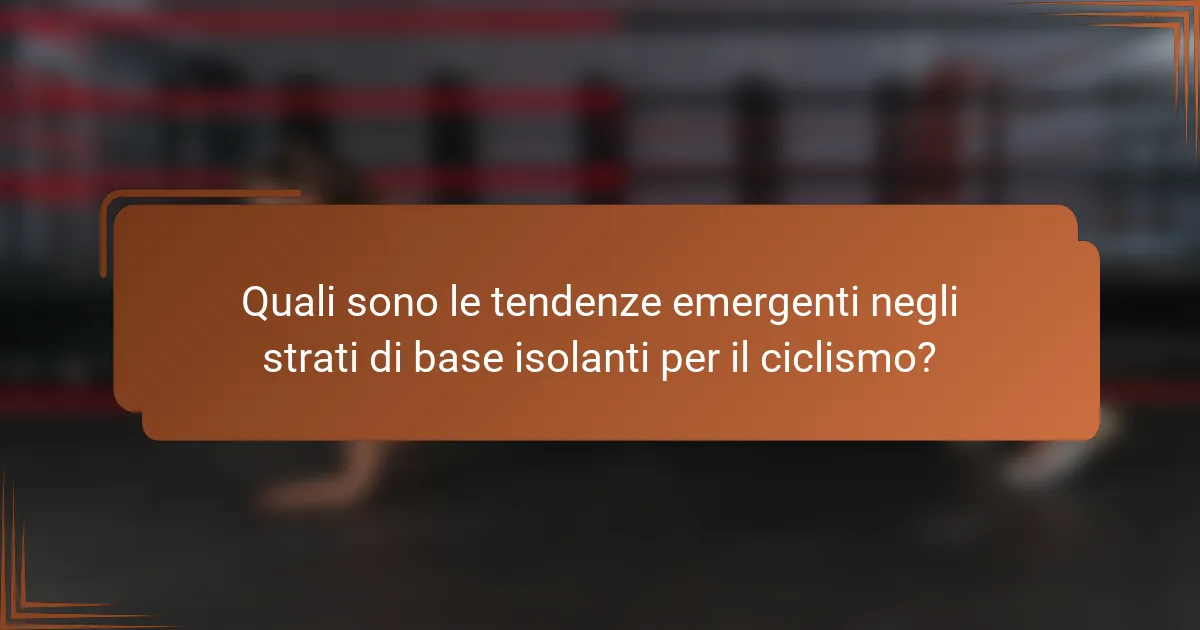Quali sono le tendenze emergenti negli strati di base isolanti per il ciclismo?